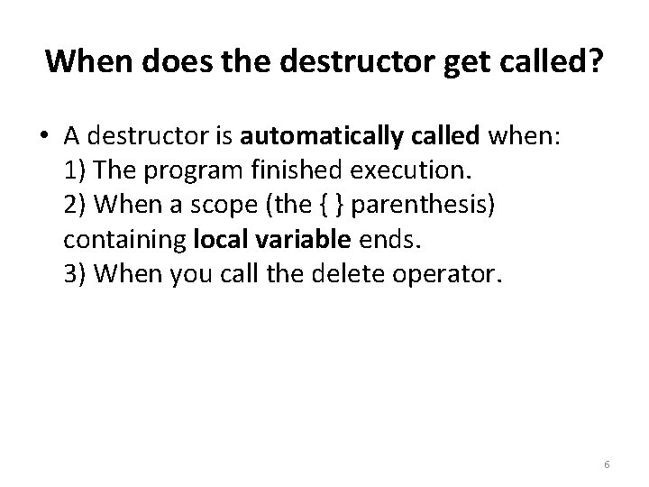 When does the destructor get called? • A destructor is automatically called when: 1)