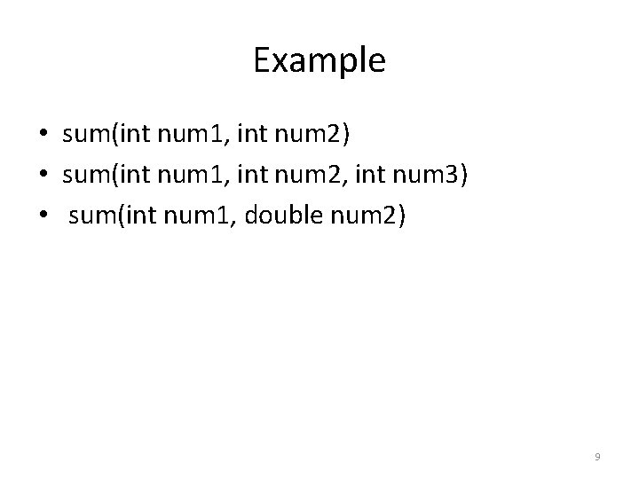 Example • sum(int num 1, int num 2) • sum(int num 1, int num