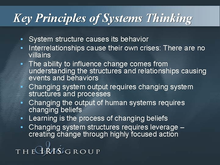 Key Principles of Systems Thinking • System structure causes its behavior • Interrelationships cause