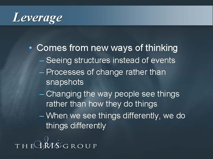 Leverage • Comes from new ways of thinking – Seeing structures instead of events