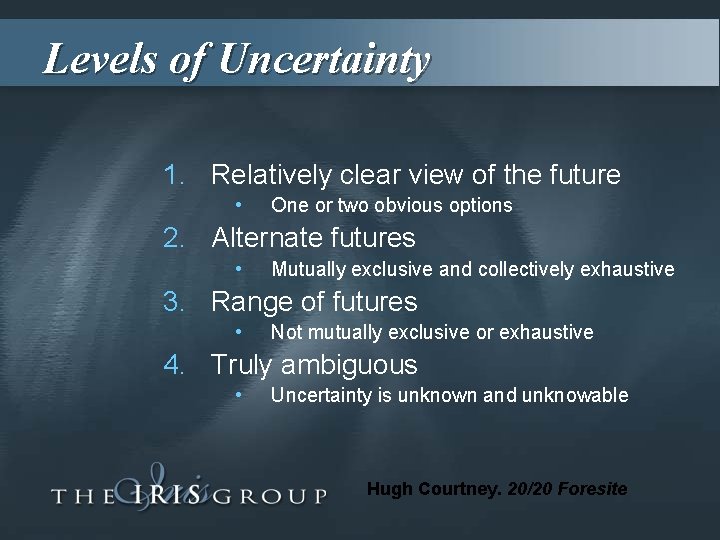 Levels of Uncertainty 1. Relatively clear view of the future • One or two