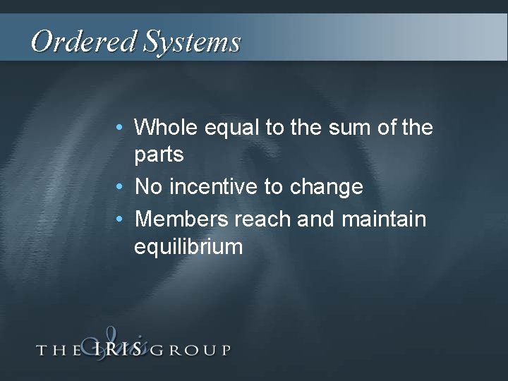 Ordered Systems • Whole equal to the sum of the parts • No incentive
