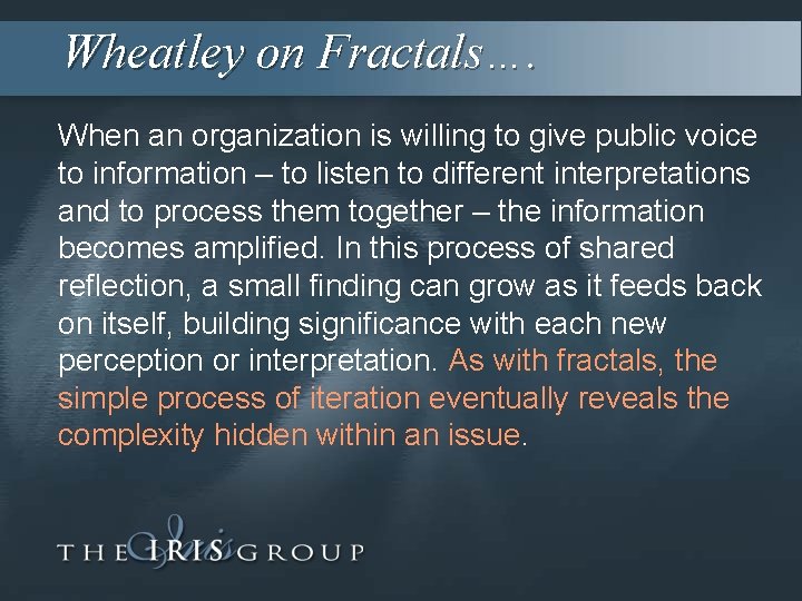 Wheatley on Fractals…. When an organization is willing to give public voice to information