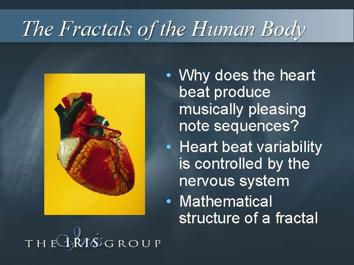 The Fractals of the Human Body • Why does the heart beat produce musically
