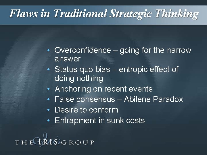 Flaws in Traditional Strategic Thinking • Overconfidence – going for the narrow answer •