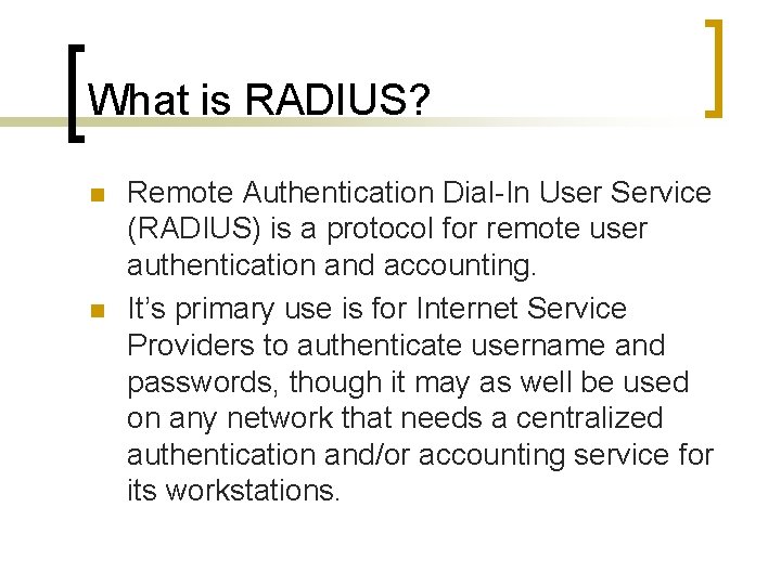What is RADIUS? n n Remote Authentication Dial-In User Service (RADIUS) is a protocol