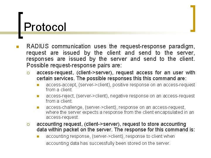 Protocol n RADIUS communication uses the request-response paradigm, request are issued by the client