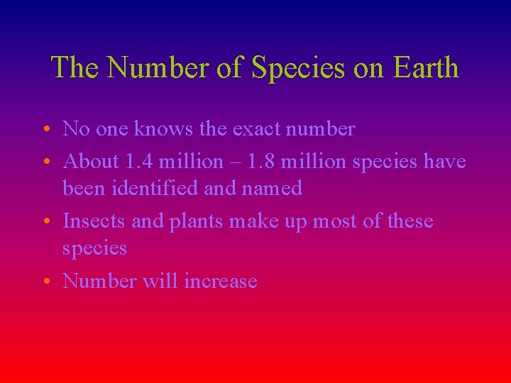 The Number of Species on Earth • No one knows the exact number •