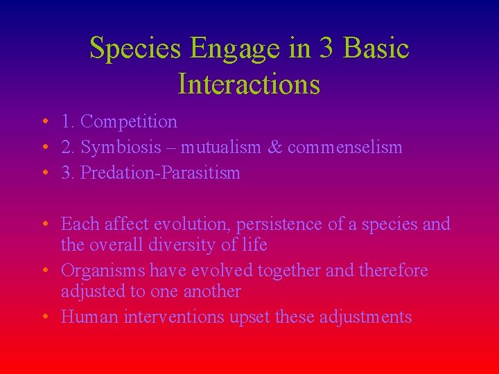 Species Engage in 3 Basic Interactions • 1. Competition • 2. Symbiosis – mutualism