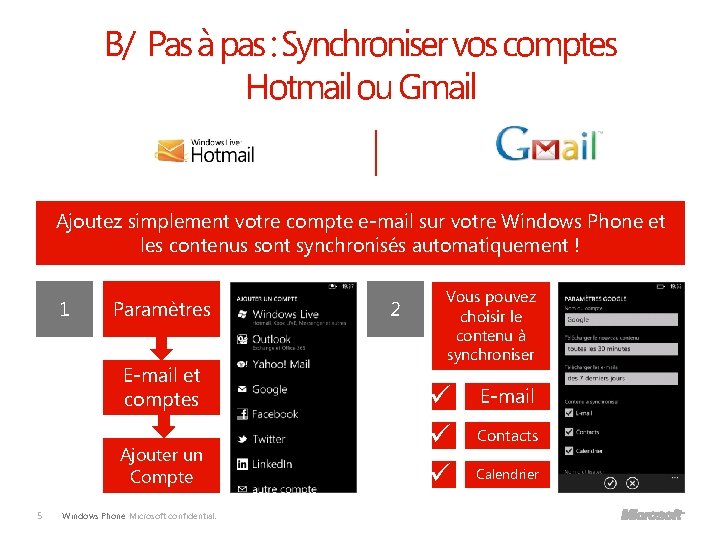 B/ Pas à pas : Synchroniser vos comptes Hotmail ou Gmail Ajoutez simplement votre