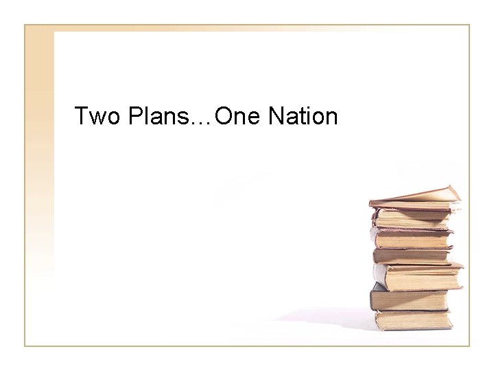 Two Plans…One Nation 