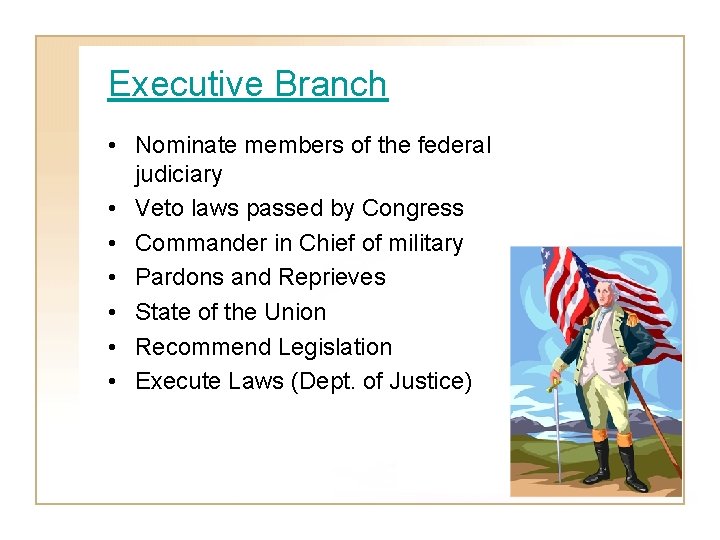 Executive Branch • Nominate members of the federal judiciary • Veto laws passed by
