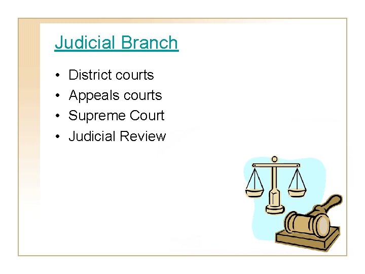Judicial Branch • • District courts Appeals courts Supreme Court Judicial Review 