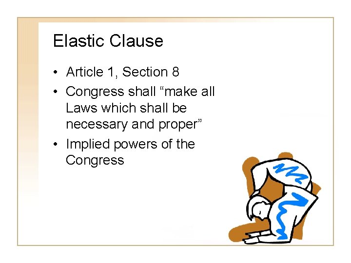 Elastic Clause • Article 1, Section 8 • Congress shall “make all Laws which
