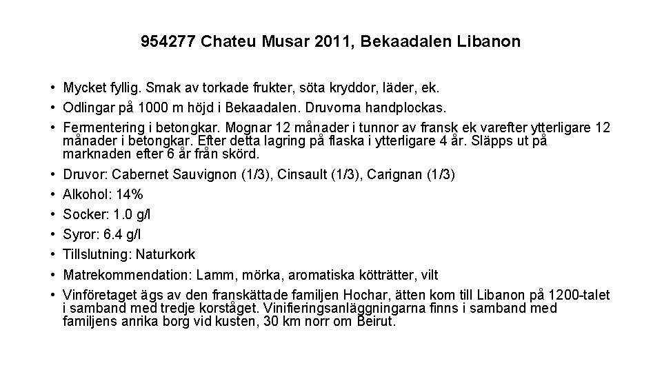 954277 Chateu Musar 2011, Bekaadalen Libanon • Mycket fyllig. Smak av torkade frukter, söta