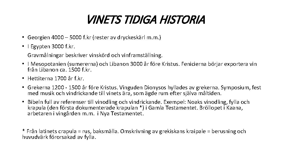 VINETS TIDIGA HISTORIA • Georgien 4000 – 5000 f. kr (rester av dryckeskärl m.