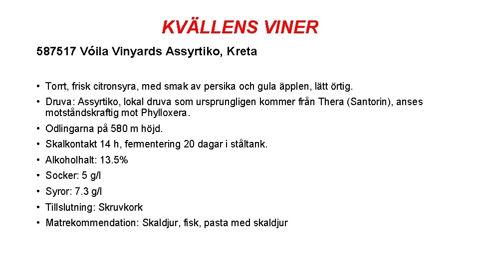 KVÄLLENS VINER 587517 Vóila Vinyards Assyrtiko, Kreta • Torrt, frisk citronsyra, med smak av