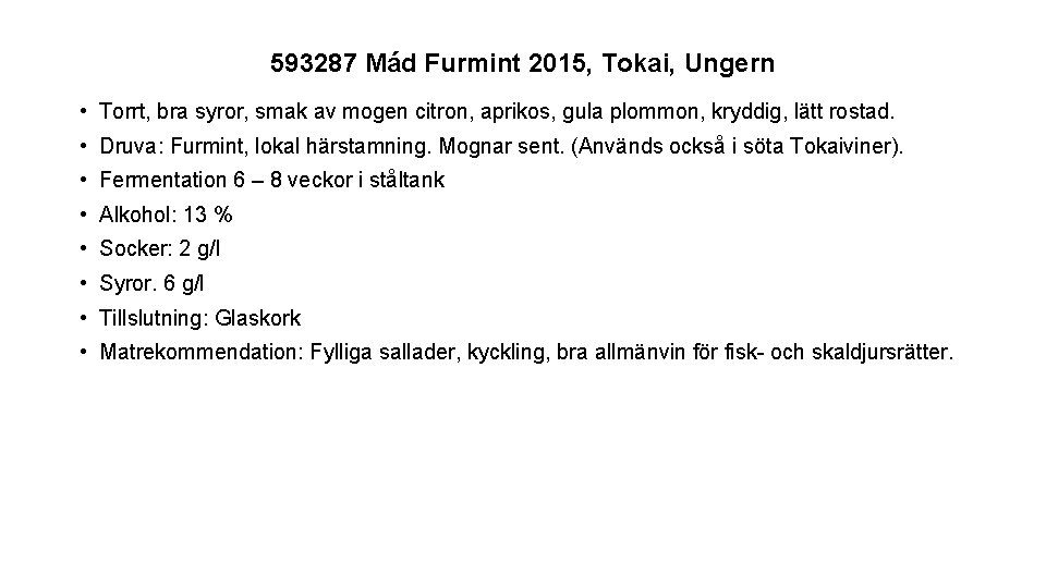 593287 Mád Furmint 2015, Tokai, Ungern • Torrt, bra syror, smak av mogen citron,