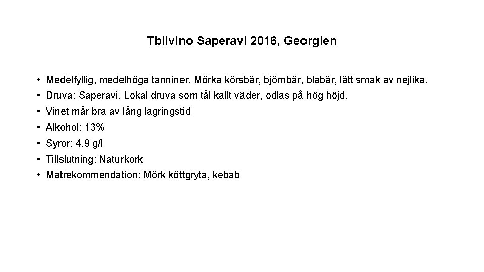 Tblivino Saperavi 2016, Georgien • Medelfyllig, medelhöga tanniner. Mörka körsbär, björnbär, blåbär, lätt smak