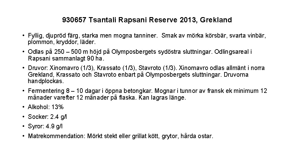 930657 Tsantali Rapsani Reserve 2013, Grekland • Fyllig, djupröd färg, starka men mogna tanniner.