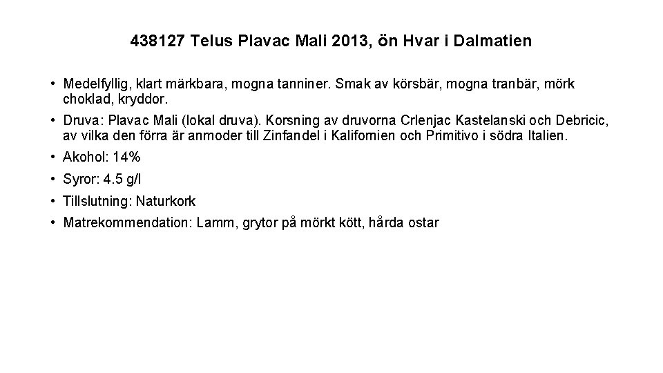 438127 Telus Plavac Mali 2013, ön Hvar i Dalmatien • Medelfyllig, klart märkbara, mogna