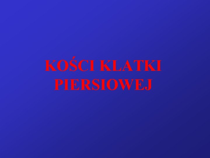 KOŚCI KLATKI PIERSIOWEJ 