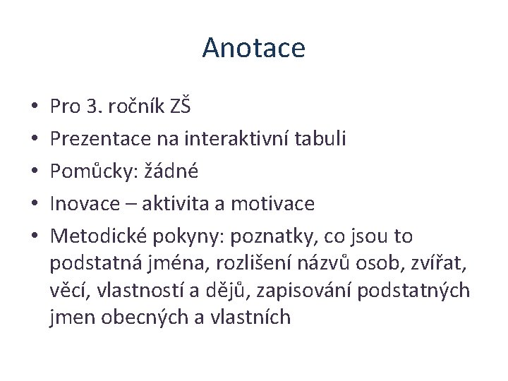 Anotace • • • Pro 3. ročník ZŠ Prezentace na interaktivní tabuli Pomůcky: žádné