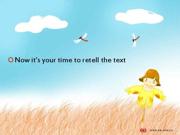 ¡ Now it’s your time to retell the text ¡ Now it’s your time to retell the text