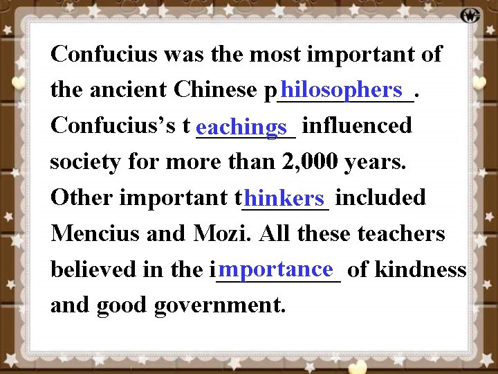 Confucius was the most important of hilosophers the ancient Chinese p______. Confucius’s t eachings