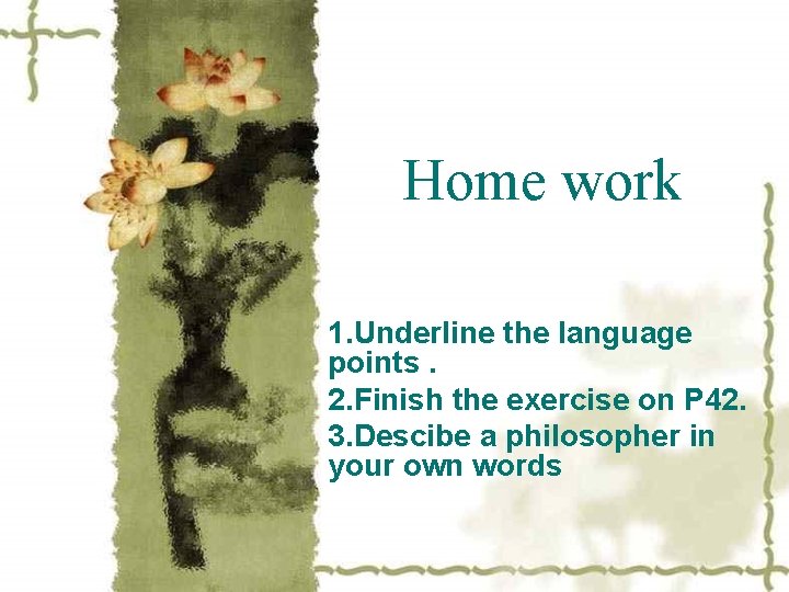 Home work 1. Underline the language points. 2. Finish the exercise on P 42. Home work 1. Underline the language points. 2. Finish the exercise on P 42.
