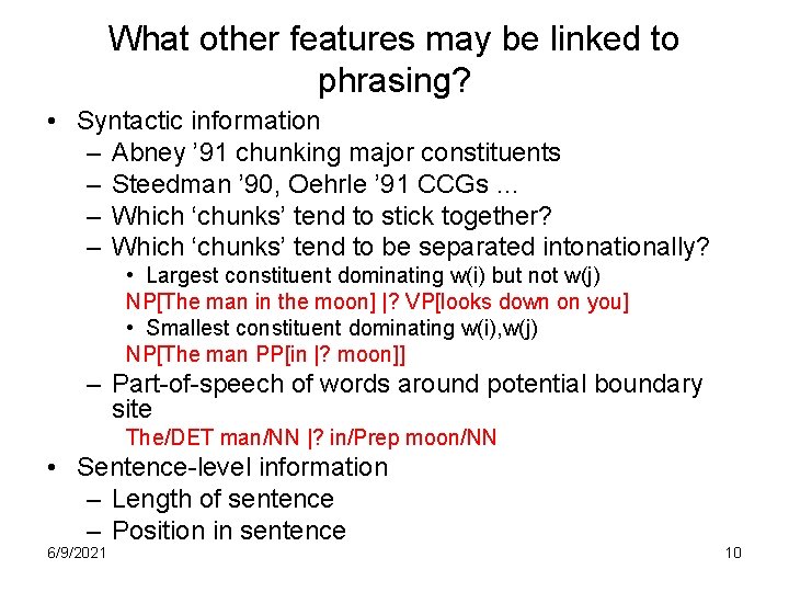 What other features may be linked to phrasing? • Syntactic information – Abney ’