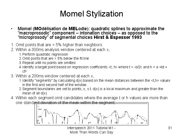 Momel Stylization • Momel (MOdélisation de MELodie): quadratic splines to approximate the “macroprosodic” component