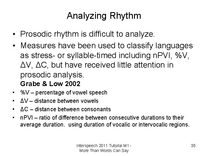 Analyzing Rhythm • Prosodic rhythm is difficult to analyze. • Measures have been used