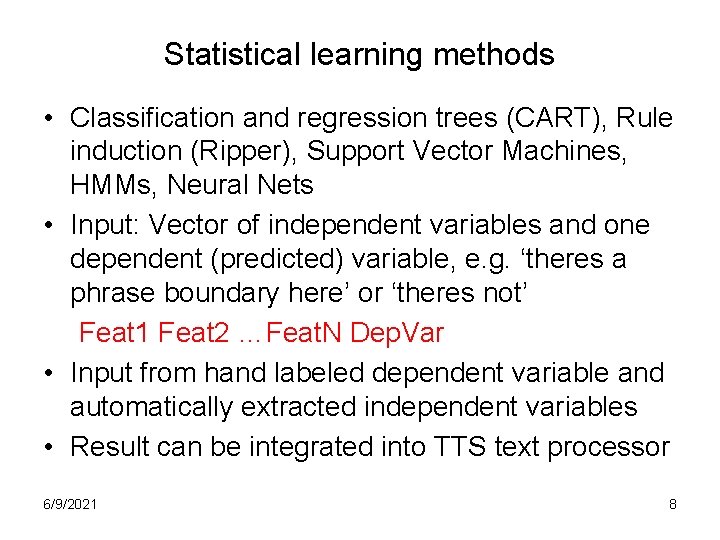 Statistical learning methods • Classification and regression trees (CART), Rule induction (Ripper), Support Vector