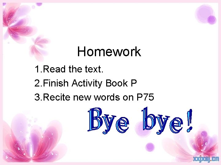 Homework 1. Read the text. 2. Finish Activity Book P 3. Recite new words