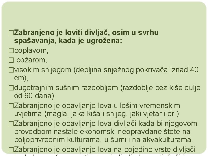 �Zabranjeno je loviti divljač, osim u svrhu spašavanja, kada je ugrožena: �poplavom, � požarom,