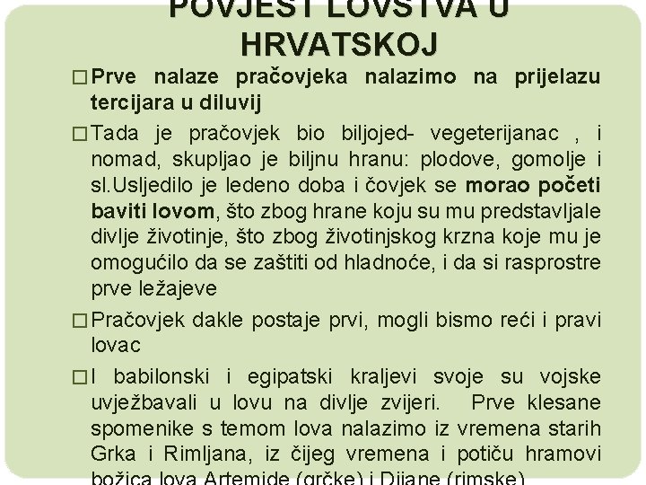 POVJEST LOVSTVA U HRVATSKOJ � Prve nalaze pračovjeka nalazimo na prijelazu tercijara u diluvij