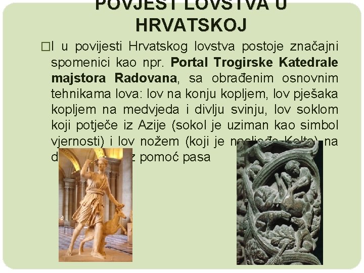 POVJEST LOVSTVA U HRVATSKOJ �I u povijesti Hrvatskog lovstva postoje značajni spomenici kao npr.