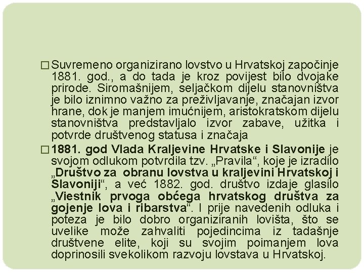 � Suvremeno organizirano lovstvo u Hrvatskoj započinje 1881. god. , a do tada je