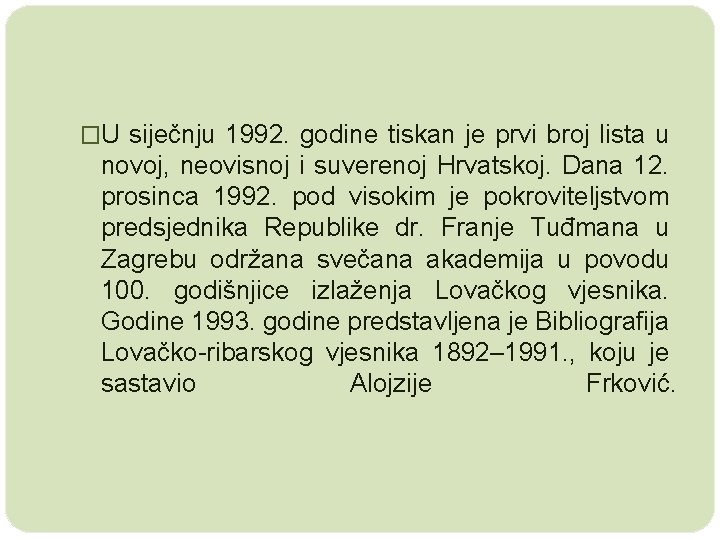 �U siječnju 1992. godine tiskan je prvi broj lista u novoj, neovisnoj i suverenoj