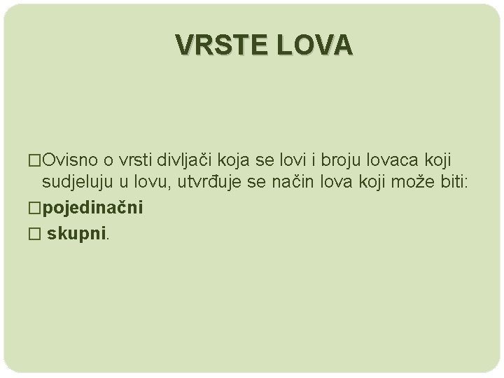 VRSTE LOVA �Ovisno o vrsti divljači koja se lovi i broju lovaca koji sudjeluju