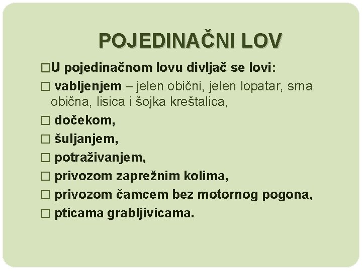 POJEDINAČNI LOV �U pojedinačnom lovu divljač se lovi: lovi � vabljenjem – jelen obični,