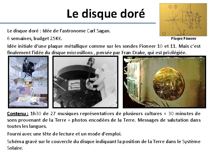 Le disque doré : Idée de l’astronome Carl Sagan. Plaque Pioneer 6 semaines, budget