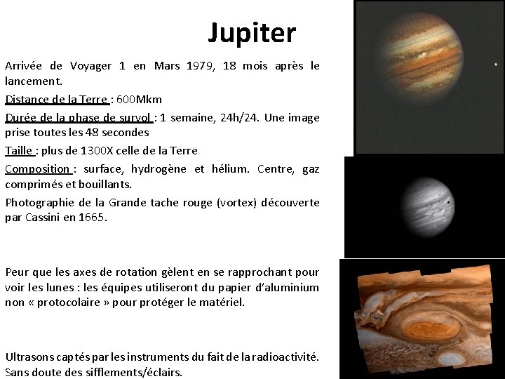 Jupiter Arrivée de Voyager 1 en Mars 1979, 18 mois après le lancement. Distance