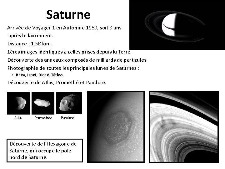 Saturne Arrivée de Voyager 1 en Automne 1980, soit 3 ans après le lancement.