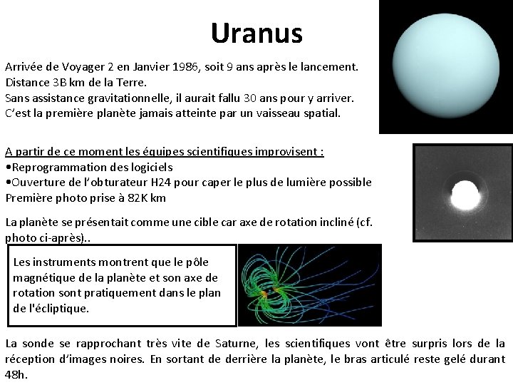 Uranus Arrivée de Voyager 2 en Janvier 1986, soit 9 ans après le lancement.