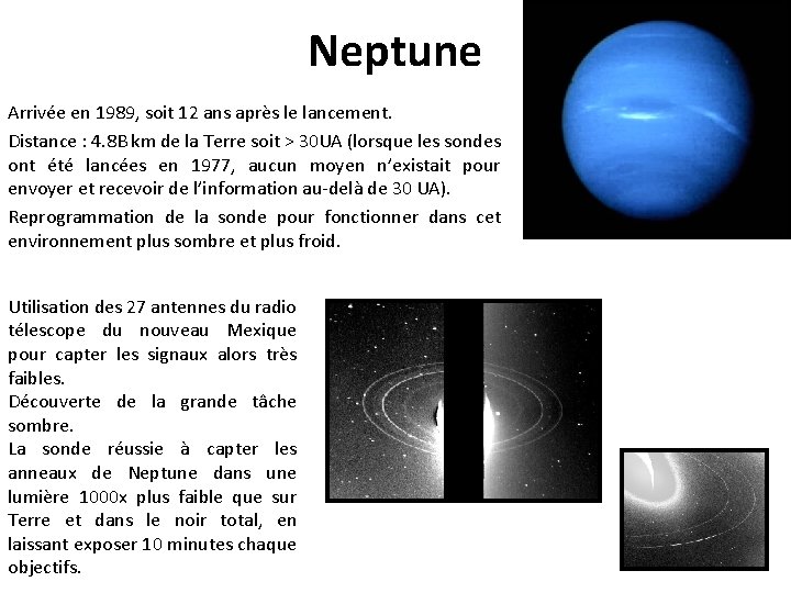 Neptune Arrivée en 1989, soit 12 ans après le lancement. Distance : 4. 8
