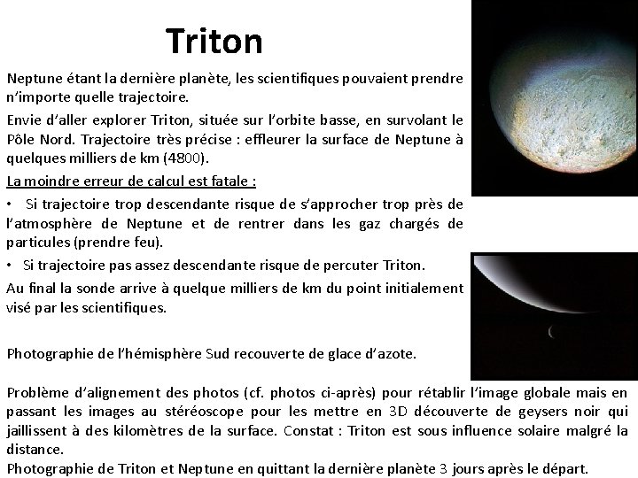 Triton Neptune étant la dernière planète, les scientifiques pouvaient prendre n’importe quelle trajectoire. Envie