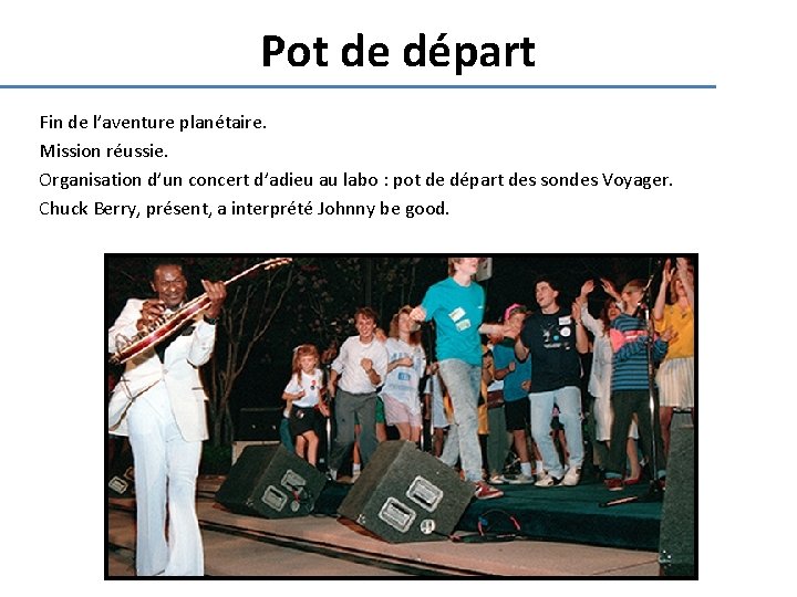 Pot de départ Fin de l’aventure planétaire. Mission réussie. Organisation d’un concert d’adieu au