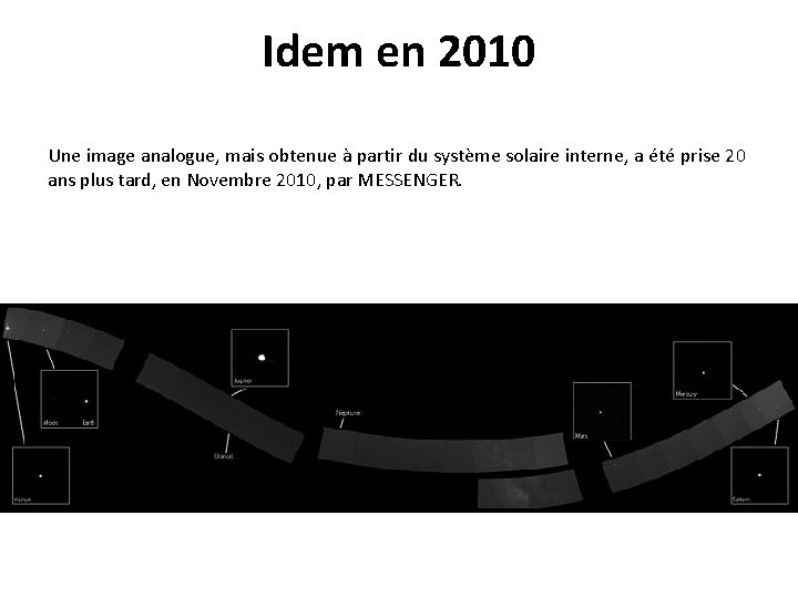 Idem en 2010 Une image analogue, mais obtenue à partir du système solaire interne,